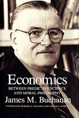 Economics: Between Predictive Science and Moral Philosophy by James M. Buchanan