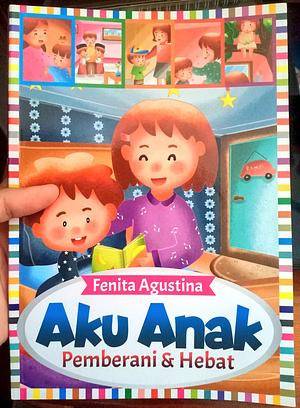 Aku Anak Pemberani &amp; Hebat by Fenita Agustina