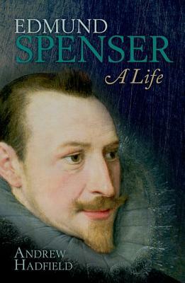 Edmund Spenser: A Life by Andrew Hadfield