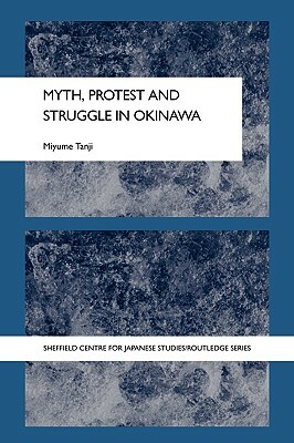 Myth, Protest and Struggle in Okinawa by Miyume Tanji