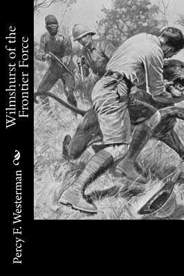 Wilmshurst of the Frontier Force by Percy F. Westerman