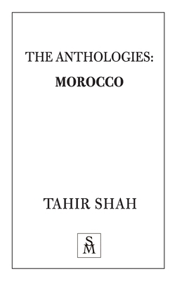 The Anthologies: Morocco by Tahir Shah