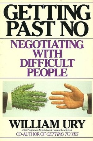 Getting Past No: Negotiating with Difficult People by William Ury
