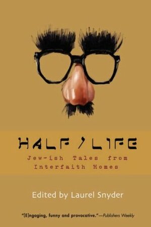 Half/Life: Jew-ish Tales from Interfaith Homes by Laurel Snyder