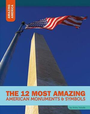 The 12 Most Amazing American Monuments & Symbols by Anita Yasuda