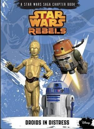 Star Wars: Rebels: Droids in Distress (A Star Wars Saga Chapter Book)  by Michael Kogge