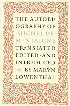 The Autobiography of Michel de Montaigne by Michel de Montaigne