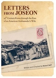 Letters from Joseon: 19th Century Korea through the eyes of an American Ambassador's Wife by Robert Neff