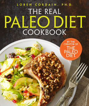 The Real Paleo Diet Cookbook: 250 All-New Recipes from the Paleo Expert by Loren Cordain