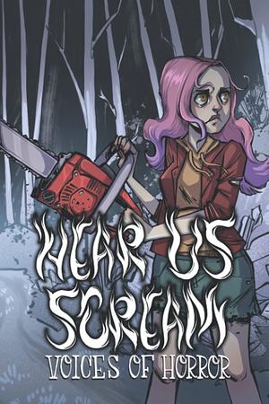 Hear Us Scream: The Voices of Horror Volume II by Tori Potenza, Abigail Waldron, Tracy Gossage, Lucy Derry-Holmes, Ellen K, Mae Murray, Beyza Ozer, Betsy Nicchetta, Laura TH Riordan, Molly Henery, Jamie Alvey, Megan Fariello, Lor Gislason, Amber T, Jolene Marie Richardson, Melanie Moyer, Dylyn C.S, Sophie Raine, Antonia Rachel Ward, Lakkaya Palmer, Logan-Ashley Kisner, Jessica Gleason, Ygraine Hackett-Cantabrana, Jackie Jardine, Ariel Powers-Schaub, Alice Collins, Jamie Arena, Sydney Bollinger, Natasha C. Marchini, Caitlin Marceau, Jenn Adams, Ariel Baska