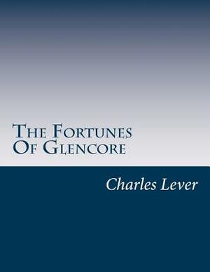 The Fortunes Of Glencore by Charles James Lever