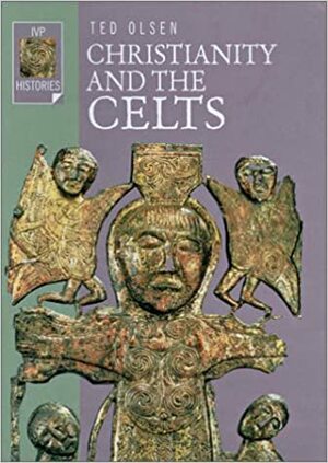 Christianity and the Celts by Ted Olsen