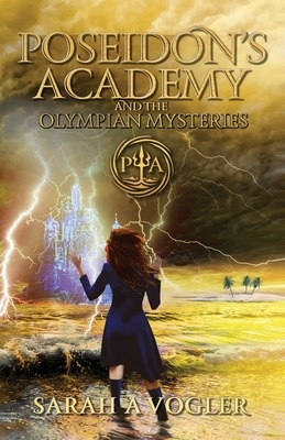 Poseidon's Academy and the Olympian Mysteries by Sarah A. Vogler