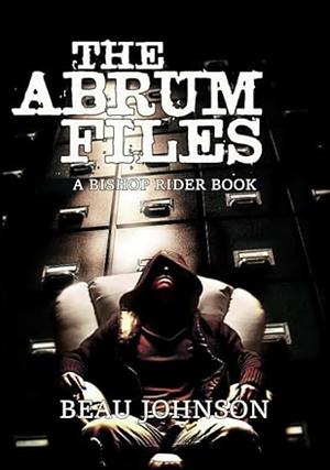 The Abrum Files by Beau Johnson