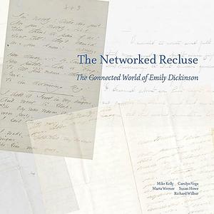 The Networked Recluse, The Connected World of Emily Dickinson by Mike Kelly