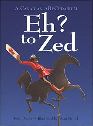 Eh? to Zed by Kevin Major, Alan Daniel