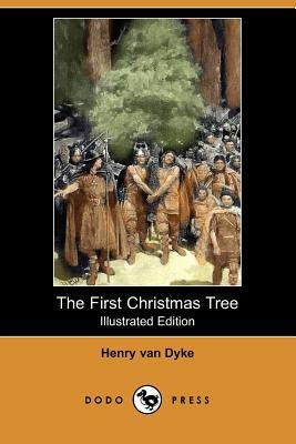 The First Christmas Tree (Illustrated Edition) (Dodo Press) by Henry Van Dyke