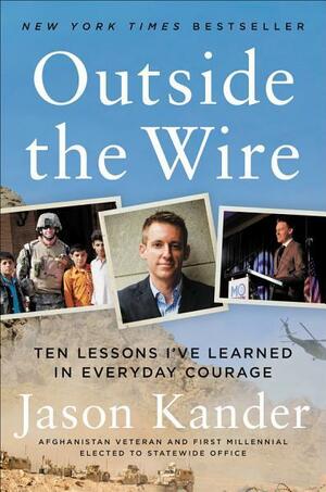 Outside the Wire: Ten Lessons I've Learned in Everyday Courage by Jason Kander