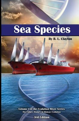 Sea Species: Vol. 1 of the Evolution River Series by Robert Clayton
