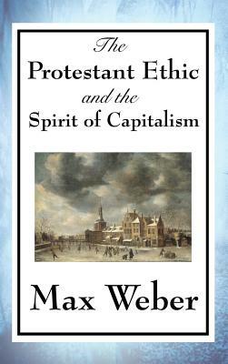 The Protestant Ethic and the Spirit of Capitalism by Max Weber