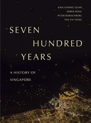 Seven Hundred Years: A History of Singapore by Chong Guan Kwa