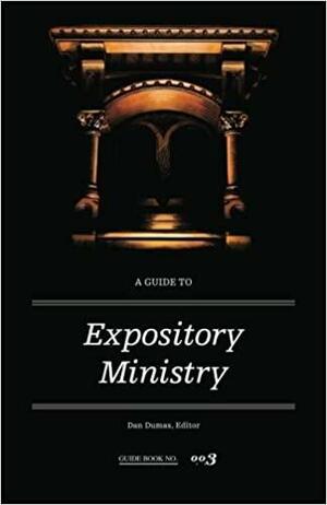 A Guide to Expository Ministry by Robert L. Plummer, James M. Hamilton Jr., Russell D. Moore, Dan Dumas, R. Albert Mohler Jr., Donald S. Whitney