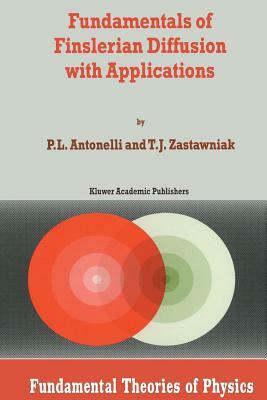 Fundamentals of Finslerian Diffusion with Applications by P. L. Antonelli, T. J. Zastawniak