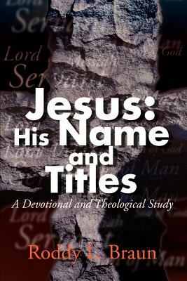 Jesus: His Name and Titles: A Devotional and Theological Study by Roddy L. Braun