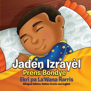 Jaden Izrayèl: Prens Bondye: Bilingual Edition: Haitian Creole and English by La'wana Harris