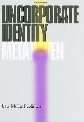 Metahaven: Uncorporate Identity by Daniel Van Der Velden, Vinca Kruk, Metahaven