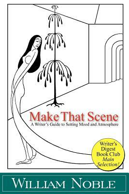 Make that Scene: Setting, Mood, and Atmosphere by William Noble