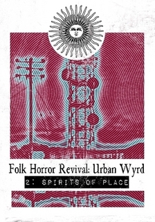 Folk Horror Revival: Urban Wyrd -2. Spirits of Place by Grey Malkin, Andy Paciorek, Richard Hing, Stuart Silver