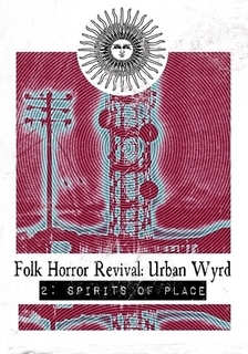 Folk Horror Revival: Urban Wyrd -2. Spirits of Place by Stuart Silver, Richard Hing, Andy Paciorek, Grey Malkin