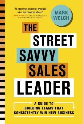 The Street Savvy Sales Leader by Mark Welch