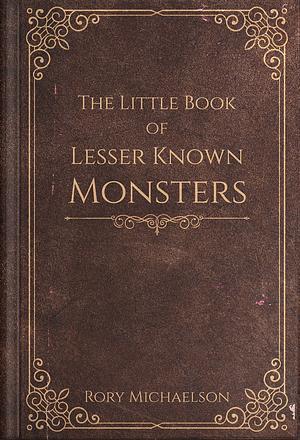 The Little Book of Lesser Known Monsters by Rory Michaelson