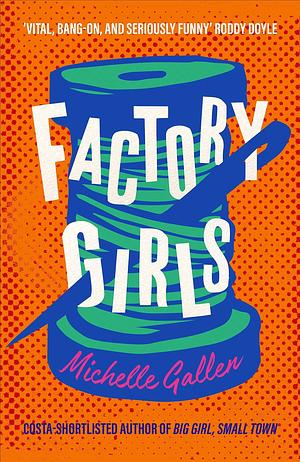 Factory Girls: WINNER OF THE COMEDY WOMEN IN PRINT PRIZE by Michelle Gallen, Michelle Gallen