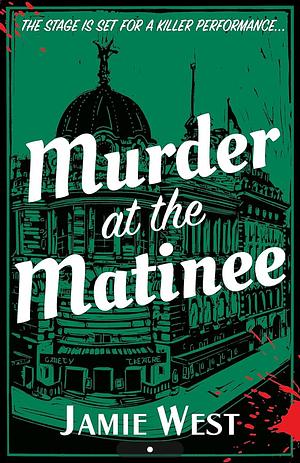 Murder at the Matinee by Jamie West