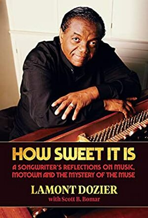 How Sweet It Is: A Songwriter's Reflections on Music, Motown and the Mystery of the Muse by Lamont Dozier, Scott B. Bomar