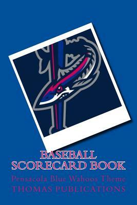 Baseball Scorecard Book: Pensacola Blue Wahoos Theme by Thomas Publications