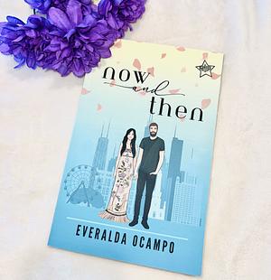 Now and Then: A Steamy Romantic Novel | A Pilsen Story by Everalda Ocampo