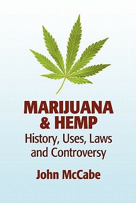 Marijuana & Hemp: History, Uses, Laws, and Controversy by John McCabe