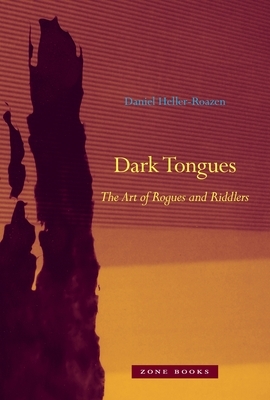 Dark Tongues: The Art of Rogues and Riddlers by Daniel Heller-Roazen