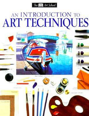 An Introduction to Art Techniques (DK Art School) by Michael Wright, Ray Campbell Smith