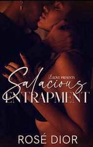 Salacious Entrapment  by Rosè Dior