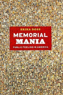 Memorial Mania: Public Feeling in America by Erika Doss
