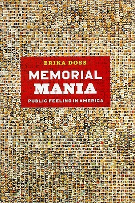 Memorial Mania: Public Feeling in America by Erika Doss