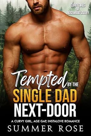 Tempted by the Single Dad Next-Door by Summer Rose, Summer Rose