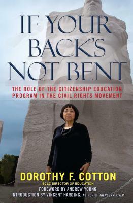 If Your Back's Not Bent: A Civil Rights Leader on the Roads from Victims to Victory by Dorothy Cotton, Andrew Young