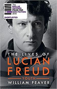 The Lives of Lucian Freud: YOUTH 1922 - 1968 by William Feaver