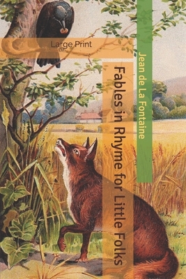 Fables in Rhyme for Little Folks: Large Print by Jean de La Fontaine